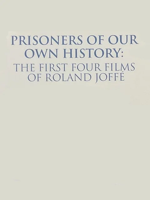 Prisoners of Our Own History: The First Four Films of Roland Joffé