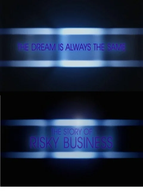 The Dream Is Always the Same: The Story of Risky Business