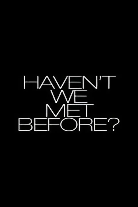 Haven't We Met Before?